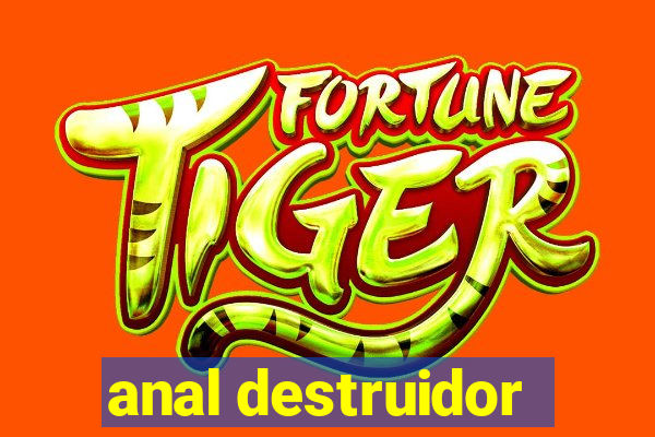 anal destruidor